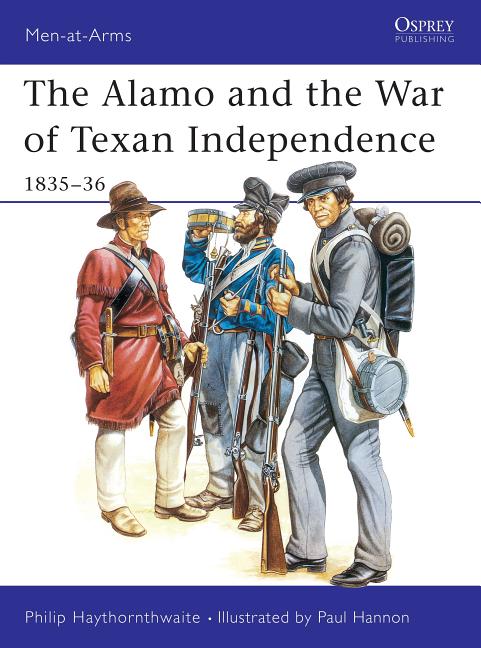 Item #557993 The Alamo and the War of Texan Independence 1835-36 (Men-At-Arms Series, 173)....