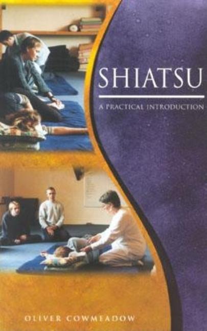 Item #523657 Shiatsu: A Practical Introduction. Oliver Cowmeadow