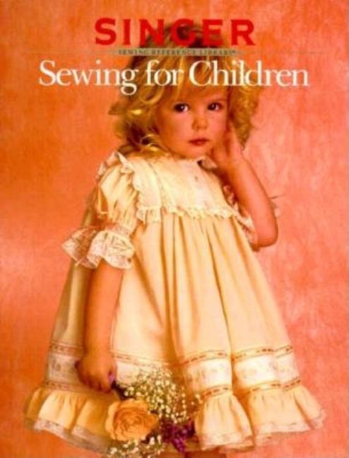 Item #496796 Sewing for Children (Singer Sewing Refrence Library). PUBLISHER