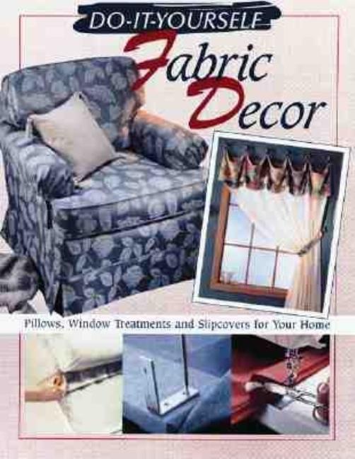 Item #469203 Do-It-Yourself Fabric Decor : Pillows, Window Treatments, and Slipcovers for Your...