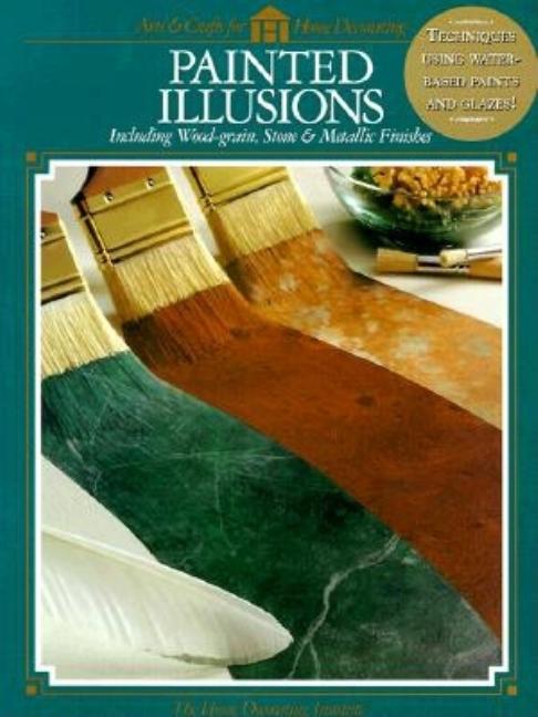 Item #500577 Painted Illusions: Including Wood-Grain, Stone & Metallic Finishes (Arts & Crafts...