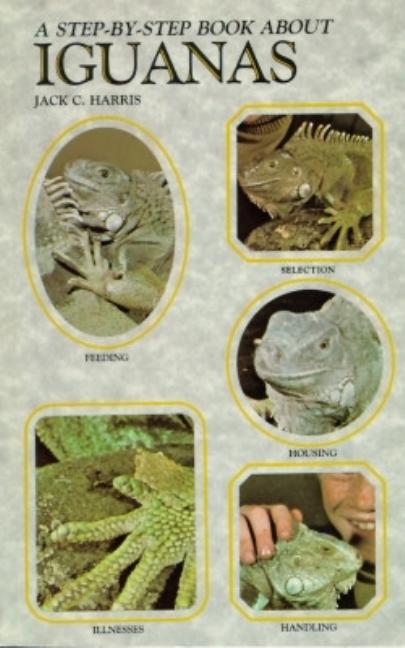 Item #551215 Step-By-Step Book About Iguanas (Step-By-Step Book About Series). Jack C. Harris