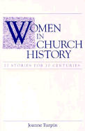 Item #576006 Women in Church History: 20 Stories for 20 Centuries. Joanne Turpin