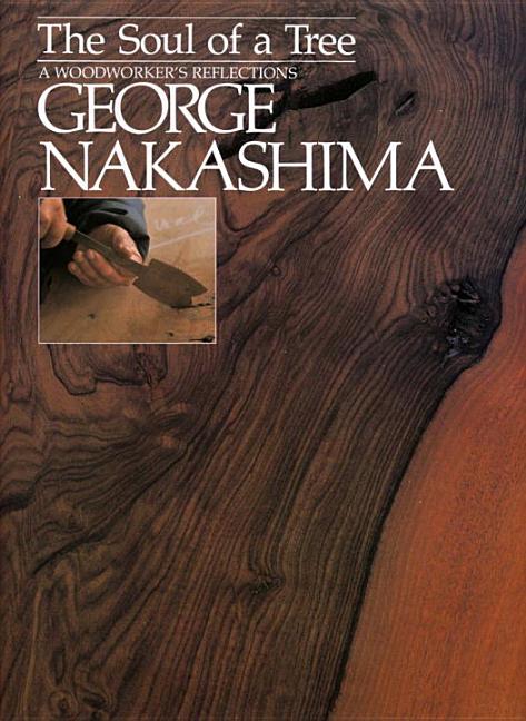 Item #556401 The Soul of a Tree: A Woodworkers Reflections. George Nakashima