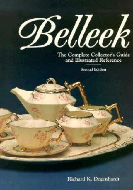 Item #477640 Belleek: The Complete Collector's Guide and Illustrated Reference. Richard K....