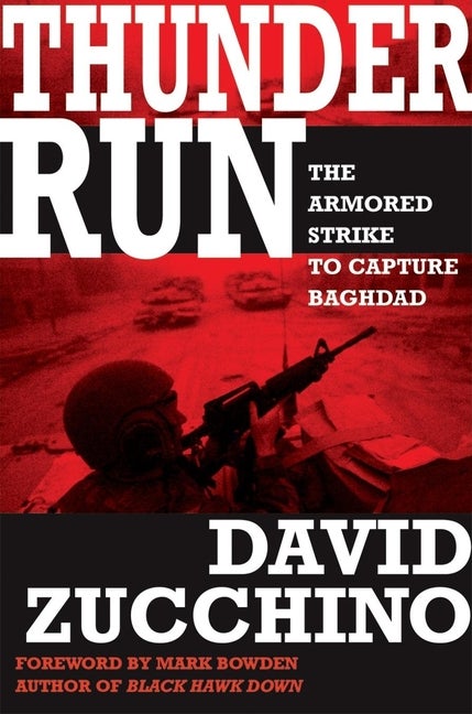 Item #565221 Thunder Run: The Armored Strike to Capture Baghdad. David Zucchino, Mark, Bowden