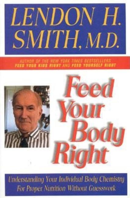 Item #547542 Feed Your Body Right: Understanding Your Individual Body Chemistry for Proper...