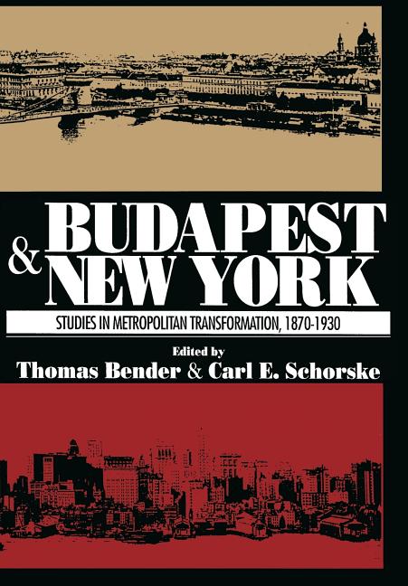 Item #570001 Budapest and New York: Studies in Metropolitan Transformation, 1870-1930. Thomas...