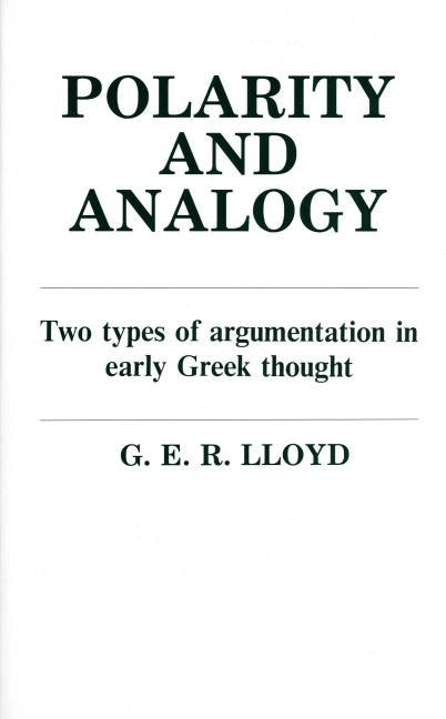 Item #575220 Polarity and Analogy: Two Types of Argumentation in Early Greek Thought. G. E. R. Lloyd