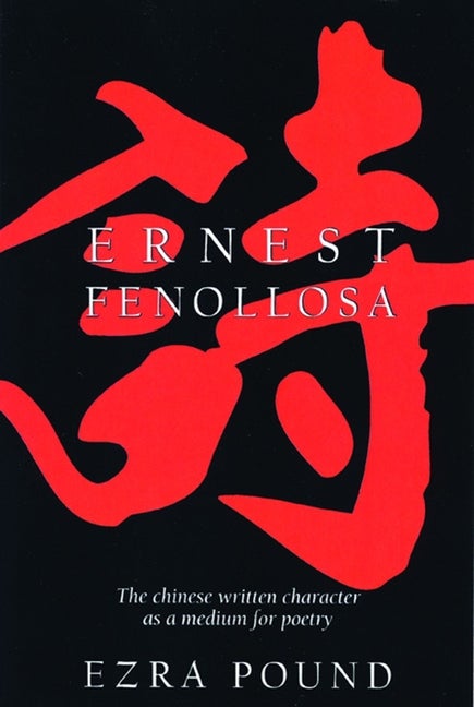 Item #542800 The Chinese Written Character as a Medium for Poetry. Ernest Fenollosa