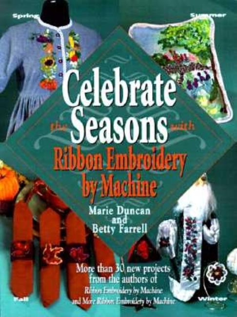 Item #543597 Celebrate the Seasons With Ribbon Embroidery by Machine. Marie Duncan, Betty, Farrell