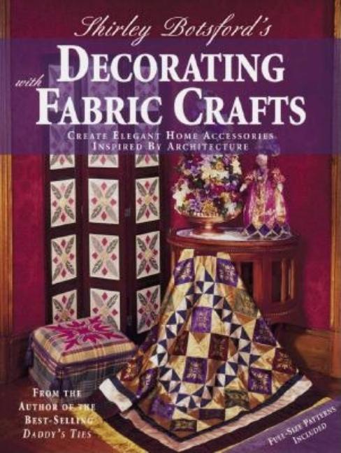Item #543601 Shirley Botsford's Decorating With Fabric Crafts: Create Elegant Home Accessories...