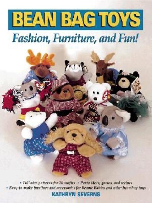 Item #299262 Bean Bag Toys: Easy-to-Make Clothing, Furniture and Accessories. Kathryn Severns