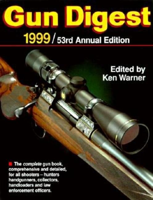 Item #299408 Gun Digest 1999/ 53rd Annual Edition. Ken Warner
