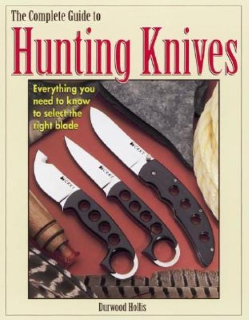 Item #299412 The Complete Guide to Hunting Knives. Durwood Hollis
