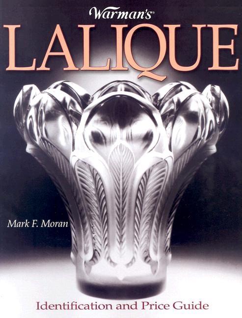 Item #529183 Warman's Lalique: Identification and Price Guide. Mark F. Moran