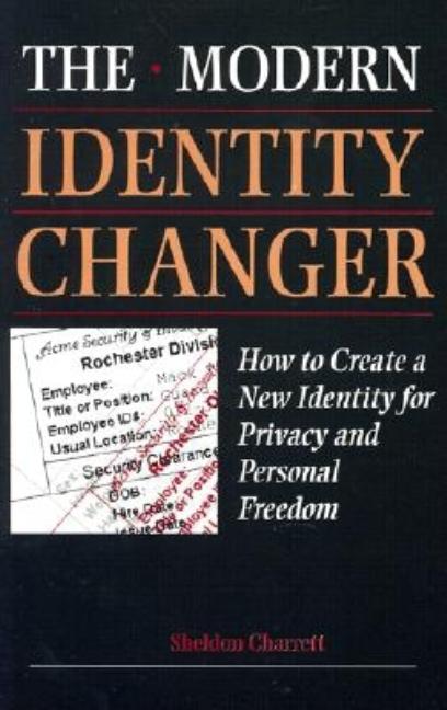Item #299628 Modern Identity Changer: How To Create And Use A New Identity For Privacy And...