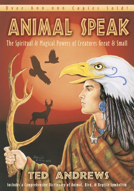Item #300438 Animal-Speak: The Spiritual & Magical Powers of Creatures Great & Small. Ted Andrews