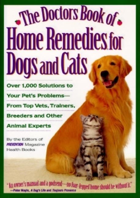Item #527732 The Doctors Book of Home Remedies for Dogs and Cats: Over 1,000 Solutions to Your...