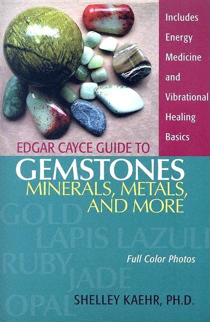 Item #300914 Edgar Cayce Guide to Gemstones, Minerals, Metals, and More. Shelley A. Kaehr