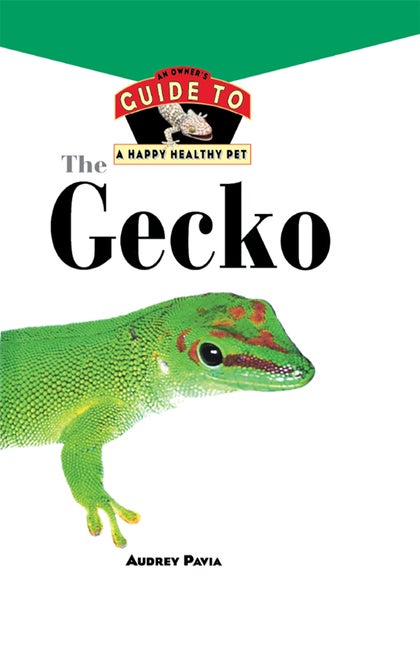 Item #503250 The Gecko: An Owner's Guide to a Happy Healthy Pet (Your Happy Healthy Pet (85))....