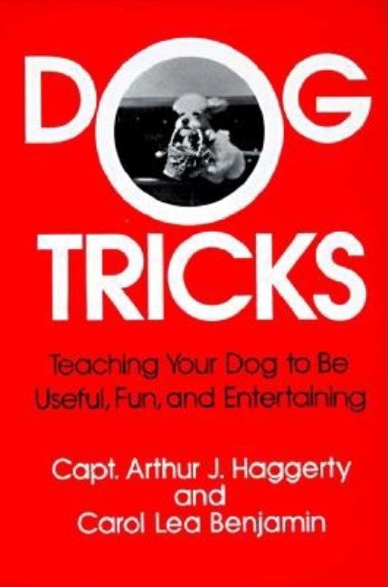Item #528772 Dog Tricks. Carol Lea Benjamin, Captain, Haggerty, Captain Arthur J., Haggerty
