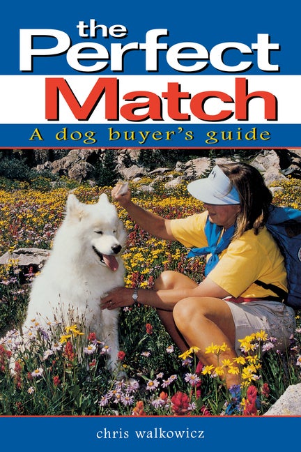 Item #527718 The Perfect Match: A Dog Buyer's Guide. Chris Walkowicz
