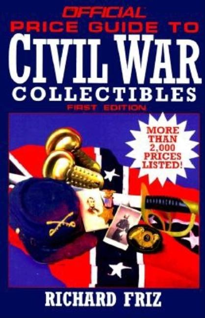 Item #504017 Official Price Guide to Civil War Collectibles. Richard Friz