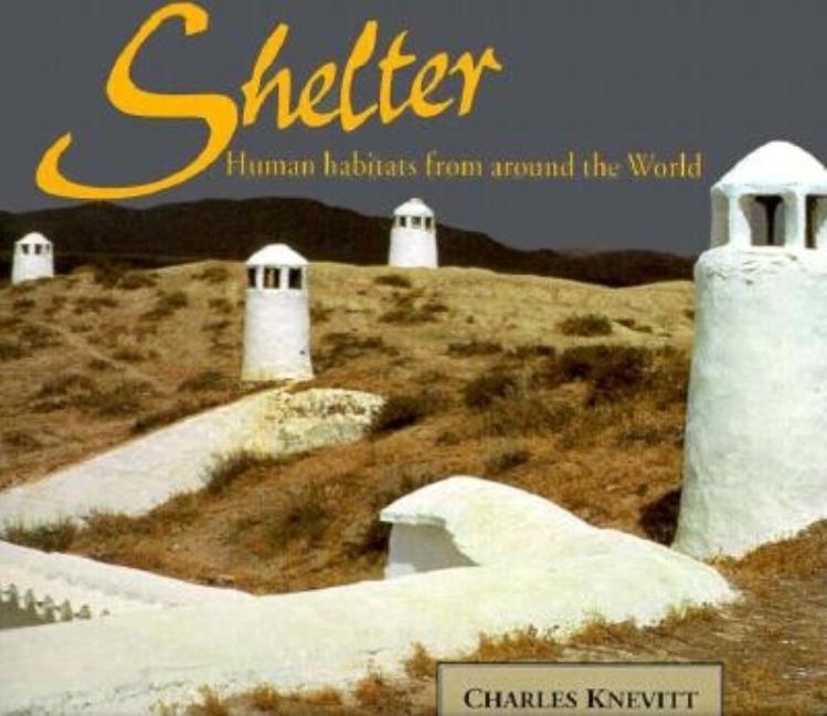 Item #301200 Shelter: Human Habitats from Around the World. Charles Knevitt