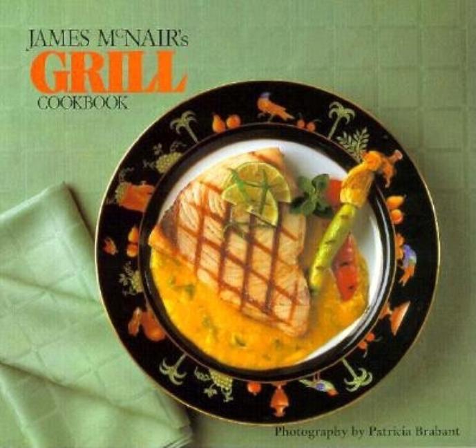 Item #301584 James McNair's Grill Cookbook. James McNair