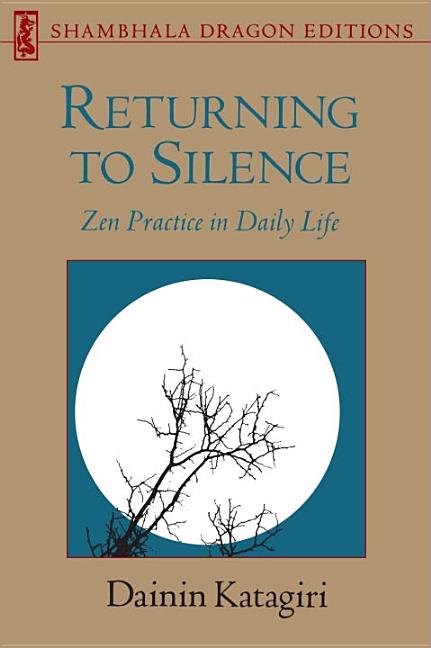 Item #571698 Returning to Silence: Zen Practice in Daily Life (Shambhala Dragon Editions). Dainin...