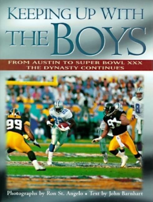 Item #302895 Keeping Up With the Boys: From Austin to Super Bowl Xxx, the Dynasty Continues. John...
