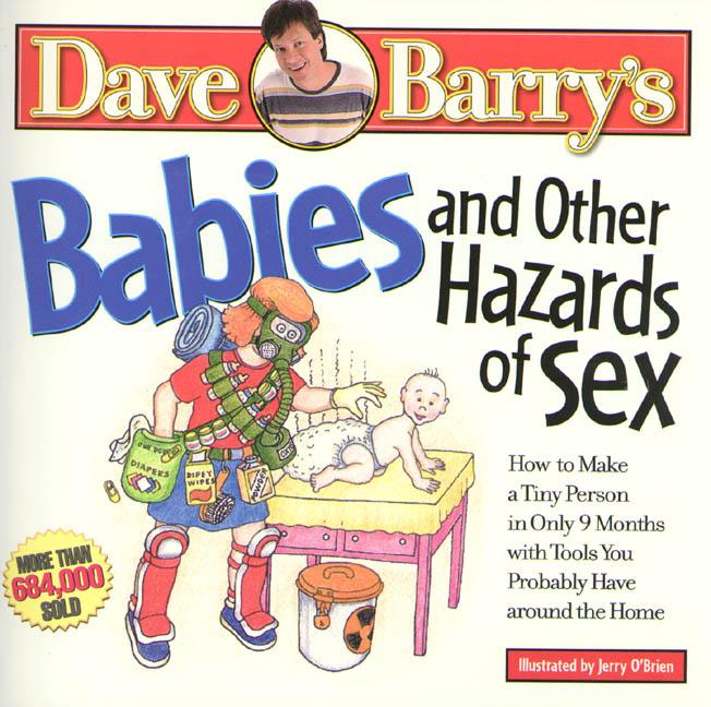 Item #303024 Babies and Other Hazards of Sex: How to Make a Tiny Person in Only 9 Months, with...