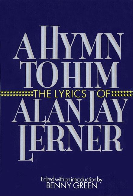Item #564197 A Hymn to Him: The Lyrics of Alan Jay Lerner. Benny Green