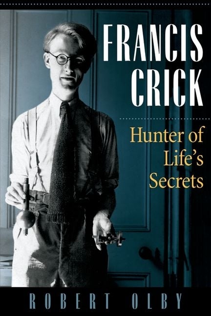 Item #532456 Francis Crick: Hunter of Life's Secrets. Robert Olby