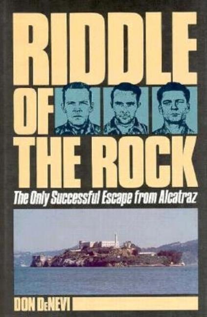 Item #530662 Riddle of the Rock: The Only Successful Escape from Alcatraz. Don Denevi
