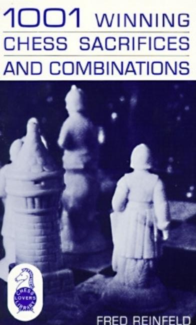 Item #569208 1001 Winning Chess Sacrifices and Combinations. Fred Reinfeld