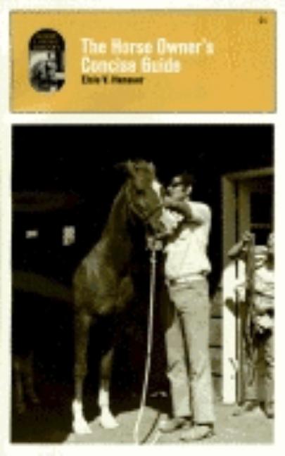 Item #304097 Horse Owner's Concise Guide. Elsie V. Hanauer
