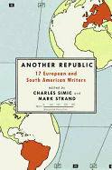 Item #576457 Another Republic: 17 European and South American Writers. Charles Simic