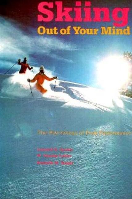 Item #545205 Skiing Out of Your Mind: The Psychology of Peak Performance. Leonard A. Loudis,...
