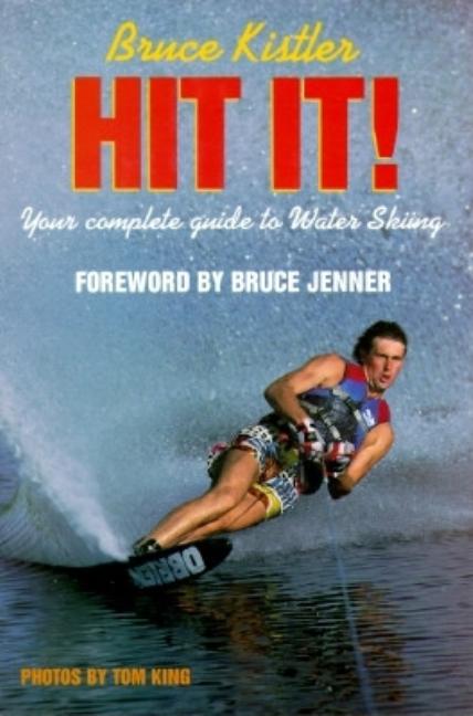 Item #545731 Hit It!: Your Complete Guide to Water Skiing. Bruce Kistler