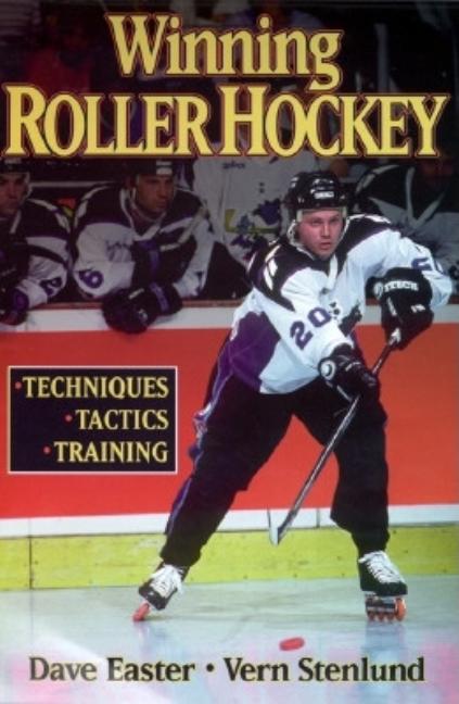 Item #304594 Winning Roller Hockey: Techniques, Tactics, Training. Dave Easter, Vern, Stenlund