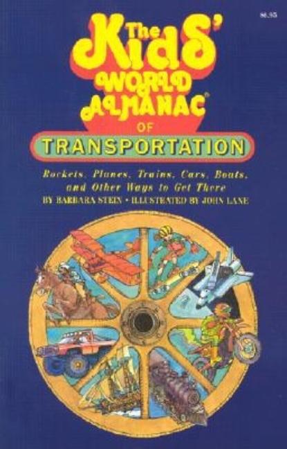 Item #307343 The Kids' World Almanac of Transportation: Rockets, Planes, Trains, Cars, Boats, and...