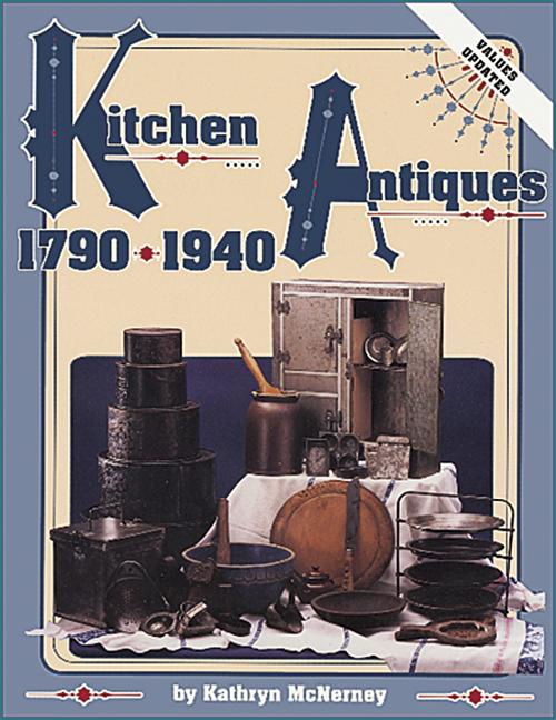 Item #309003 Kitchen Antiques, 1790-1940. Kathryn McNerney