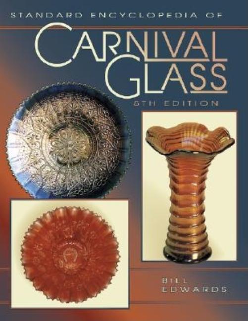 Item #548580 Standard Encyclopedia of Carnival Glass. Bill Edwards