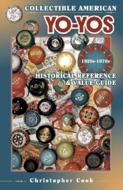 Item #309070 Collectible American Yo-Yos - 1920S-1970s: Historical Reference & Value Guide....