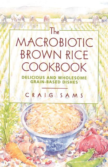 Item #542938 The Macrobiotic Brown Rice Cookbook. Craig Sams