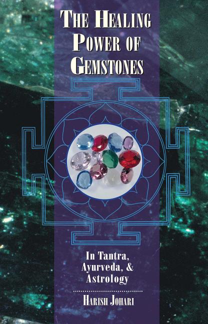 Item #309850 The Healing Power of Gemstones: In Tantra, Ayurveda, and Astrology. Harish Johari
