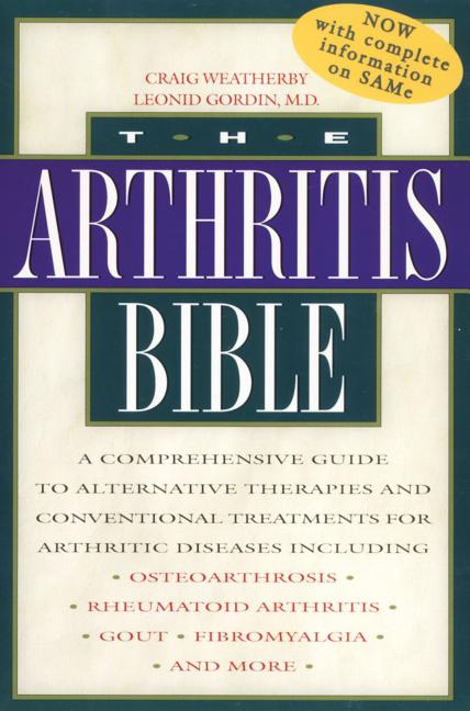 Item #309939 The Arthritis Bible: A Comprehensive Guide to Alternative Therapies and Conventional...