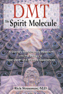 Item #573106 DMT: The Spirit Molecule: A Doctor's Revolutionary Research into the Biology of...